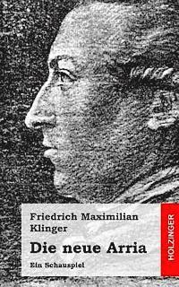 Friedrich Maximilian Klinger - Die neue Arria: Ein Schauspiel, Häftad. Tillgänglighet: Lägg i varukorg