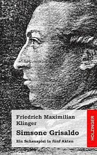 Friedrich Maximilian Klinger - Simsone Grisaldo: Ein Schauspiel in fünf Akten, Häftad. Tillgänglighet: Lägg i varukorg