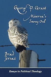 Brad Jersak - George P. Grant - Minerva's Snowy Owl: Essays in Political Theology, Häftad