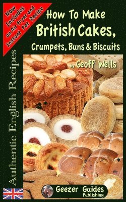 Geoff Wells - How To Bake British Cakes, Crumpets, Buns & Biscuits, Häftad. Tillgänglighet: Tillfälligt slut