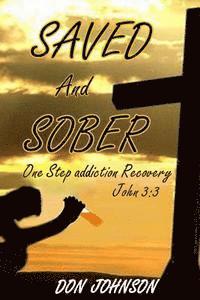 Don Johnson - Saved and Sober: One Step Addiction Recovery, ...John 3:3, Häftad