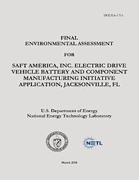 National Energy Technology Laboratory, U. S. Department of Energy - Final Environmental Assessment for Saft America, Inc., Electric Drive Vehicle Battery and Component Manufacturing Initiative Application, Jacksonville, Häftad
