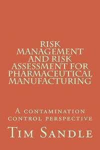Tim Sandle - Risk Management and Risk Assessment for Pharmaceutical Manufacturing: A contamination control perspective, Häftad