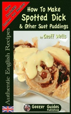 Geoff Wells - How To Make Spotted Dick & Other Suet Puddings, Häftad. Tillgänglighet: Tillfälligt slut
