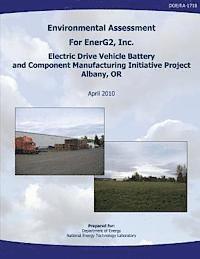 National Energy Technology Laboratory, U. S. Department of Energy - Environmental Assessment for EnerG2, Inc. Electric Drive Vehicle Battery and Component Manufacturing Initiative Project, Albany, OR (DOE/EA-1718), Häftad