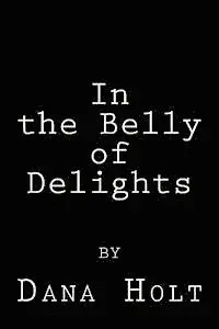 Dana Holt - In the Belly of Delights, Häftad. Tillgänglighet: Lägg i varukorg