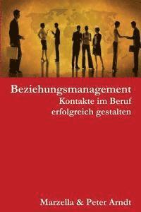 Marzella Arndt, Peter Arndt - Beziehungsmanagement. Kontakte im Beruf erfolgreich gestalten, Häftad. Tillgänglighet: Lägg i varukorg
