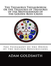 Adam Goldsmith - The Thesaurus Thesaurorum or the Treasures of Treasures of the Brotherhood of the Golden Rosy-Cross, Häftad. Tillgänglighet: Lägg i varukorg
