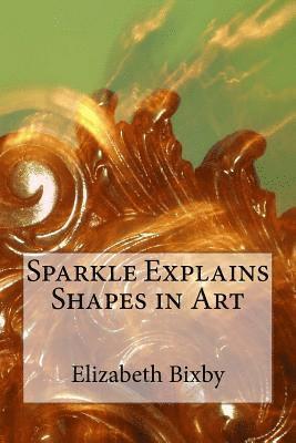 Elizabeth a. Bixby - Sparkle Explains Shapes in Art, Häftad. Tillgänglighet: Lägg i varukorg