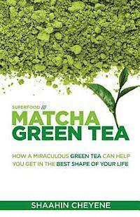 Shaahin Cheyene - Matcha Green Tea Superfood: How A Miraculous Tea Can Help You Get In The Best Shape Of Your Life, Häftad. Tillgänglighet: Lägg i varukorg