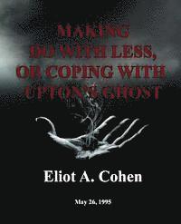 Eliot a. Cohen - Making do with Less, or Coping with Upton's Ghost: May 26, 1995, Häftad