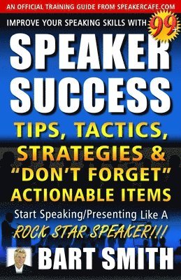 Bart Smith - 99+ SPEAKER SUCCESS Tips, Tactics, Strategies & "Don't Forget" Actionable Items: Start Speaking/Presenting Like A ROCK STAR SPEAKER!!!, Häftad. Tillgänglighet: Lägg i varukorg