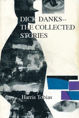 Harris Tobias - Dick Danks: The Collected Stories, Häftad. Tillgänglighet: Lägg i varukorg