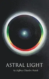Jeffrey Charles Naish - Astral Light: From Ignorance to Over-standing, Häftad. Tillgänglighet: Lägg i varukorg