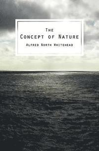 Alfred North Whitehead - The Concept of Nature: The Tarner Lectures Delivered in Trinity College November 1919, Häftad. Tillgänglighet: Lägg i varukorg