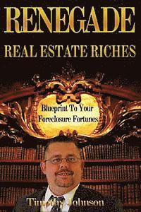 Timothy Johnson - Blueprint To Your Foreclosure Fortunes: Renegade Real Estate Riches, Häftad