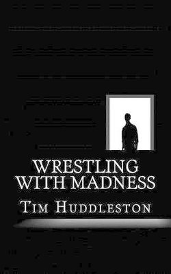 Tim Huddleston - Wrestling With Madness, Häftad. Tillgänglighet: Lägg i varukorg