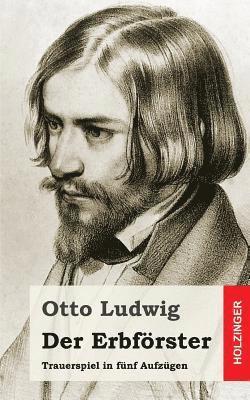 Otto Ludwig - Der Erbförster: Trauerspiel in fünf Aufzügen, Häftad. Tillgänglighet: Lägg i varukorg
