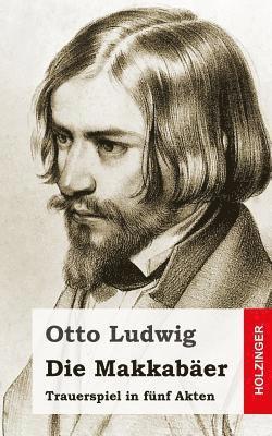 Otto Ludwig - Die Makkabäer: Trauerspiel in fünf Akten, Häftad. Tillgänglighet: Lägg i varukorg