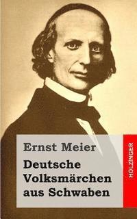 Ernst Meier - Deutsche Volksmärchen aus Schwaben: Aus dem Munde des Volks gesammelt und herausgegeben, Häftad. Tillgänglighet: Lägg i varukorg