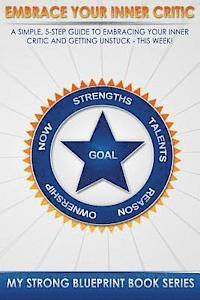 Shari Strong - Embrace Your Inner Critic: A Simple 5 Step Guide to Embracing Your Inner Critic and Get Unstuck This Week, Häftad