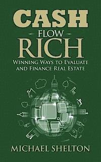 Michael Shelton - Cash Flow Rich: Winning Ways to Evaluate and Finance Real Estate, Häftad. Tillgänglighet: Lägg i varukorg