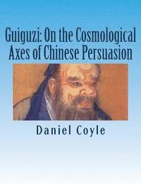 Daniel Coyle - Guiguzi: On the Cosmological Axes of Chinese Persuasion: [Paperback Dissertation Reprint], Häftad. Tillgänglighet: Lägg i varukorg