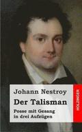 Der Talisman: Posse mit Gesang in drei Aufzgen