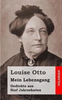 Louise Otto - Mein Lebensgang: Gedichte aus fünf Jahrzehnten, Häftad
