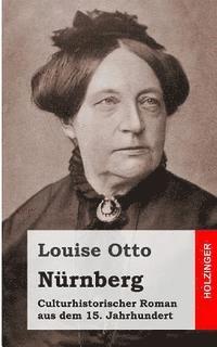 Louise Otto - Nürnberg: Culturhistorischer Roman aus dem 15. Jahrhundert, Häftad