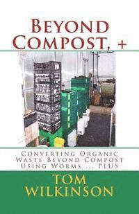 Tom Wilkinson - Beyond Compost, +: Converting Organic Waste Beyond Compost Using Worms ... PLUS, Häftad. Tillgänglighet: Lägg i varukorg