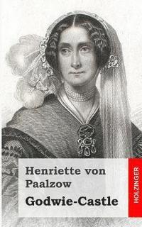 Henriette Von Paalzow - Godwie-Castle: Aus den Papieren der Herzogin von Nottingham, Häftad