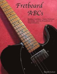 Randall Jackson - FretBoard ABCs: Building Confidence, Guitar FretBoard Knowledge and the Foundations of Tonal Structures, Häftad. Tillgänglighet: Lägg i varukorg