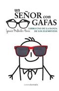Un senor con gafas: Libro uno de la danza de los elementos