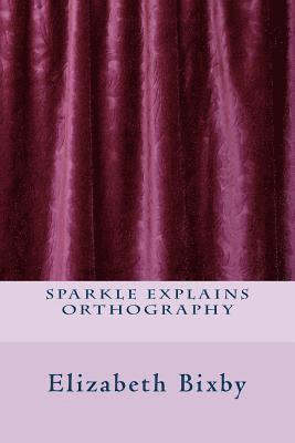 Elizabeth a. Bixby - Sparkle Explains Orthography, Häftad. Tillgänglighet: Lägg i varukorg