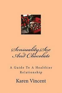 Karen Vincent - Sensuality, Sex And Chocolate: Sensuality, Sex And Chocolate, Häftad
