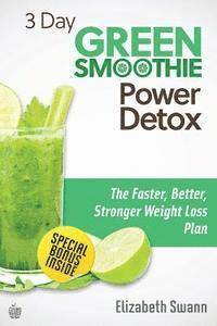 Liz Swann Miller - 3 Day Green Smoothie Detox: The Faster, Better, Stronger Weight Loss Plan, Häftad