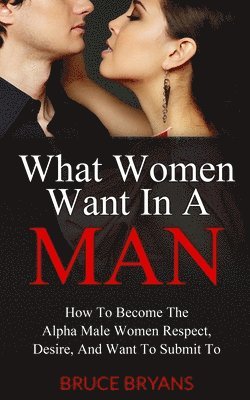 Bruce Bryans - What Women Want In A Man, Häftad. Tillgänglighet: Lägg i varukorg