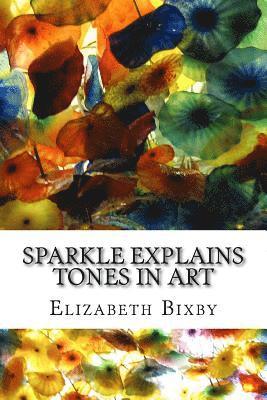 Elizabeth a. Bixby - Sparkle Explains Tones in Art, Häftad. Tillgänglighet: Lägg i varukorg