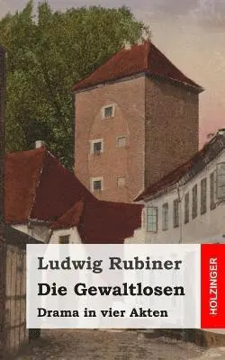 Ludwig Rubiner - Die Gewaltlosen: Drama in vier Akten, Häftad. Tillgänglighet: Lägg i varukorg
