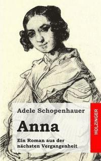 Adele Schopenhauer - Anna: Ein Roman aus der nächsten Vergangenheit, Häftad. Tillgänglighet: Lägg i varukorg