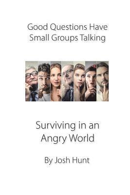 Josh Hunt - Good Questions Have Groups Talking -- Surviving in an Angry World: Surviving in an Angry World, Häftad. Tillgänglighet: Lägg i varukorg