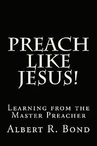 Barry L. Davis, Albert R. Bond - Preach Like Jesus!: Learning from the Master Preacher, Häftad. Tillgänglighet: Lägg i varukorg
