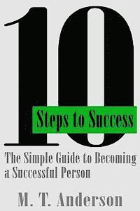 M. T. Anderson - 10 Steps to Success: The Simple Guide to Becoming a Successful Person, Häftad