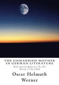 Oscar Helmuth Werner - The Unmarried Mother in German Literature: With Special Reference To The Period 1770-1800, Häftad. Tillgänglighet: Lägg i varukorg