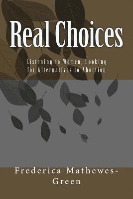Frederica Mathewes-Green - Real Choices: Listening to Women, Looking for Alternatives to Abortion, Häftad. Tillgänglighet: Lägg i varukorg