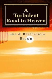 Berthalicia Brown, Luke Brown - A Turbulent Road to Heaven, Häftad. Tillgänglighet: Lägg i varukorg