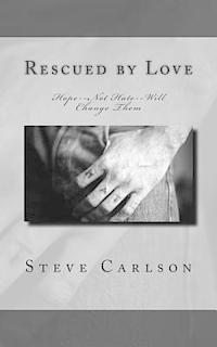 Steve Carlson - Rescued by Love: Hope--Not Hate--Will Change Them, Häftad