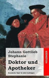 Johann Gottlieb Stephanie - Doktor und Apotheker: Komische Oper in zwei Aufzügen, Häftad