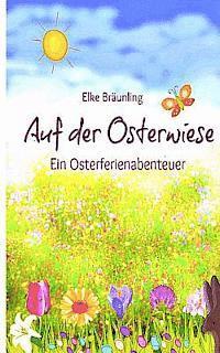 Elke Bräunling - Auf der Osterwiese: Ein Osterferienabenteuer, Häftad